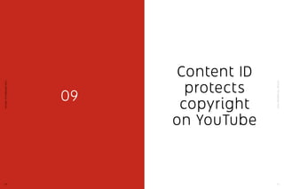 YouTube:TheMalaysianStory
65
YouTube:TheMalaysianStory
64
09
Content ID
protects
copyright
on YouTube
 