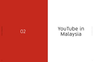 YouTube:TheMalaysianStory
11
YouTube:TheMalaysianStory
10
02 YouTube in
Malaysia
 