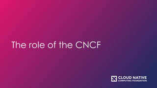 The role of the CNCF
 