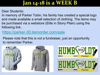 Dear Students:
In memory of Parker Tobin, his family has created a special logo
and made available a small selection of clothing. The items may
be purchased via a webstore (Elite in Stony Plain) using the
following link.
Please note that this is not a fundraiser, just an opportunity
to remember Parker.
Jan 14-18 is a WEEK B
 