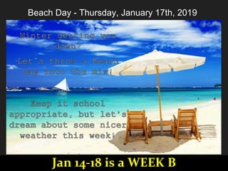 Beach Day - Thursday, January 17th, 2019
Jan 14-18 is a WEEK B
 