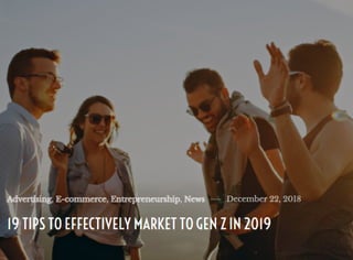 19 TIPS TO EFFECTIVELY MARKET TO GEN Z IN 2019