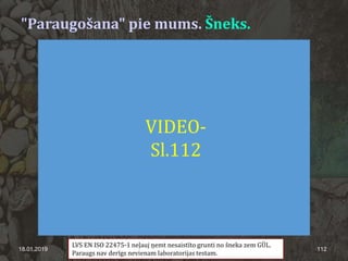"Paraugošana" pie mums. Šneks.
18.01.2019 112
LVS EN ISO 22475-1 neļauj ņemt nesaistīto grunti no šneka zem GŪL.
Paraugs nav derīgs nevienam laboratorijas testam.
VIDEO-
Sl.112
 