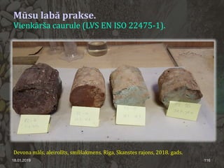 18.01.2019 116
Mūsu labā prakse.
Vienkārša caurule (LVS EN ISO 22475-1).
Devona māls, aleirolīts, smilšakmens. Rīga, Skanstes rajons, 2018. gads.
 