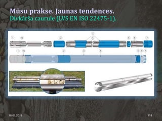 18.01.2019 118
Mūsu prakse. Jaunas tendences.
Divkārša caurule (LVS EN ISO 22475-1).
 