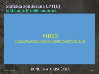18.01.2019 138KONUSA ATGAISOŠANA
Statiskā zondēšana CPT(U)
Jautājumi. Problēmas ar u2.
VIDEO
https://www.youtube.com/watch?v=9ztqTy1Lus4
 