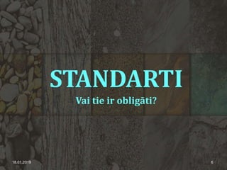 STANDARTI
Vai tie ir obligāti?
18.01.2019 6
 