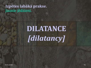 Izpētes labākā prakse.
Jaunie jēdzieni.
18.01.2019 73
DILATANCE
[dilatancy]
 