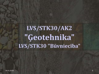 LVS/STK30/AK2
"Ģeotehnika"
LVS/STK30 "Būvniecība"
18.01.2019 8
 