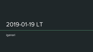 2019-01-19 LT
iganari
 