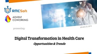 Digital Transformation in Health Care
Opportunities & Trends
presenting:
 