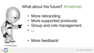Learn. Connect. Collaborate.
CC by
•
•
•
•
•
#roadmap
 