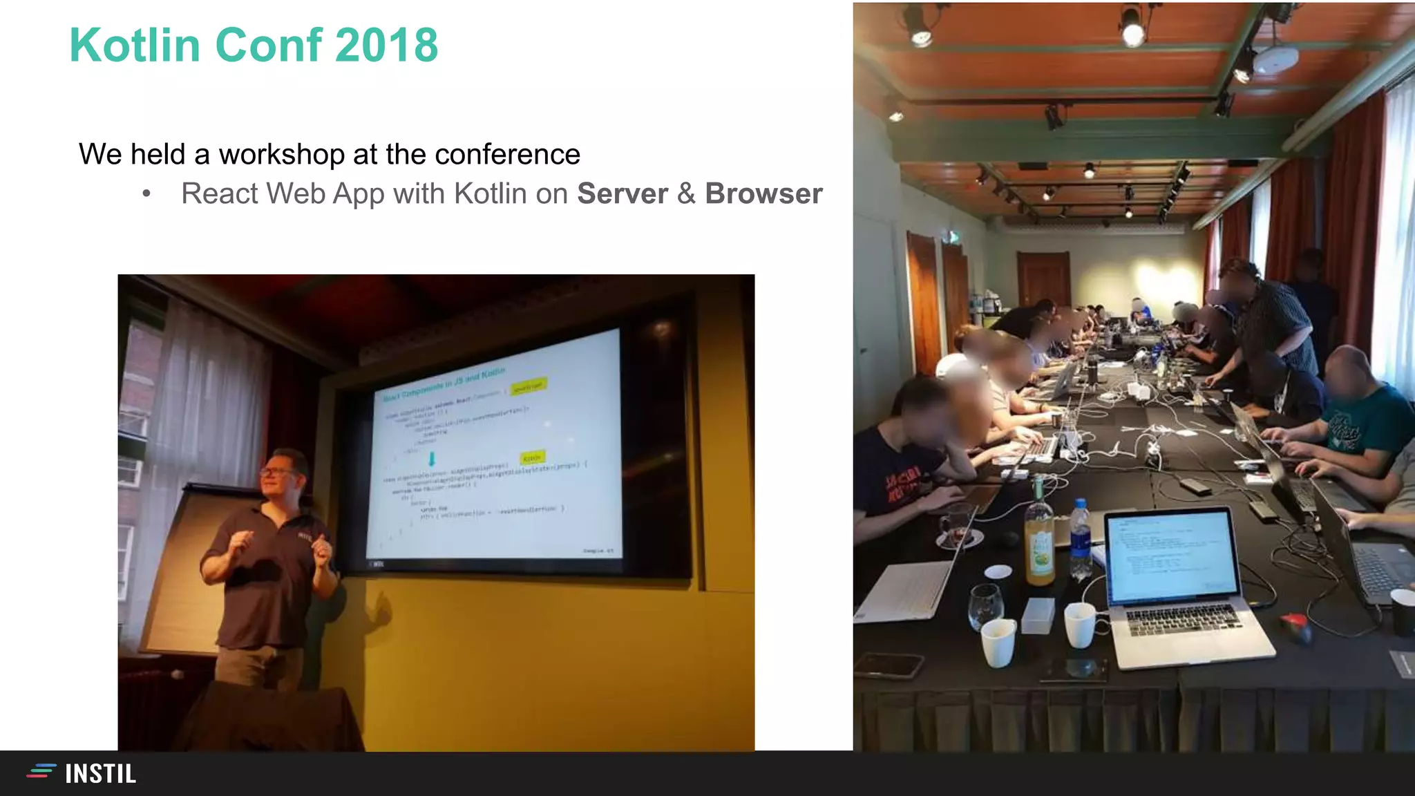 We held a workshop at the conference
• React Web App with Kotlin on Server & Browser
Kotlin Conf 2018
 