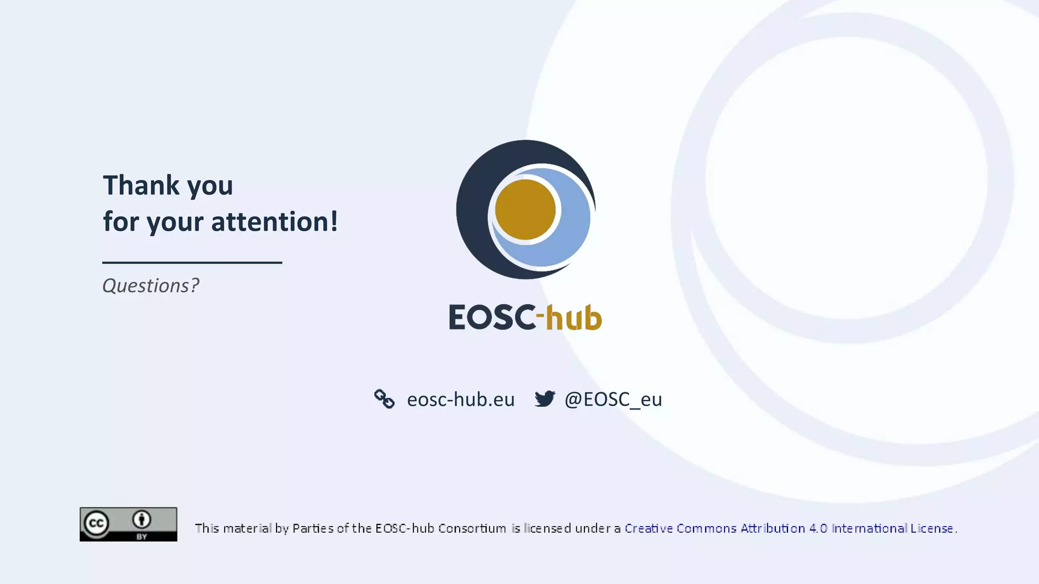 eosc-hub.eu @EOSC_eu
Thank you
for your attention!
Questions?
 
