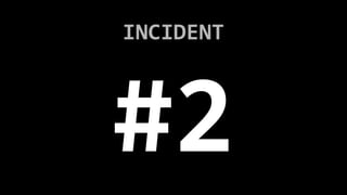 INCIDENT
#2
 