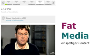 Fat
Media
einspaltiger Content
 