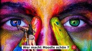 Wer macht Moodle schön ?
 