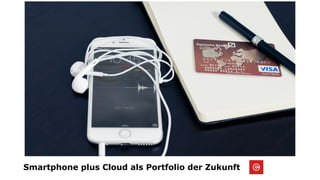 Smartphone plus Cloud als Portfolio der Zukunft
 