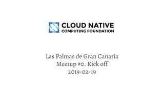 Las Palmas de Gran Canaria
Meetup #0. Kick off
2019-02-19
 
