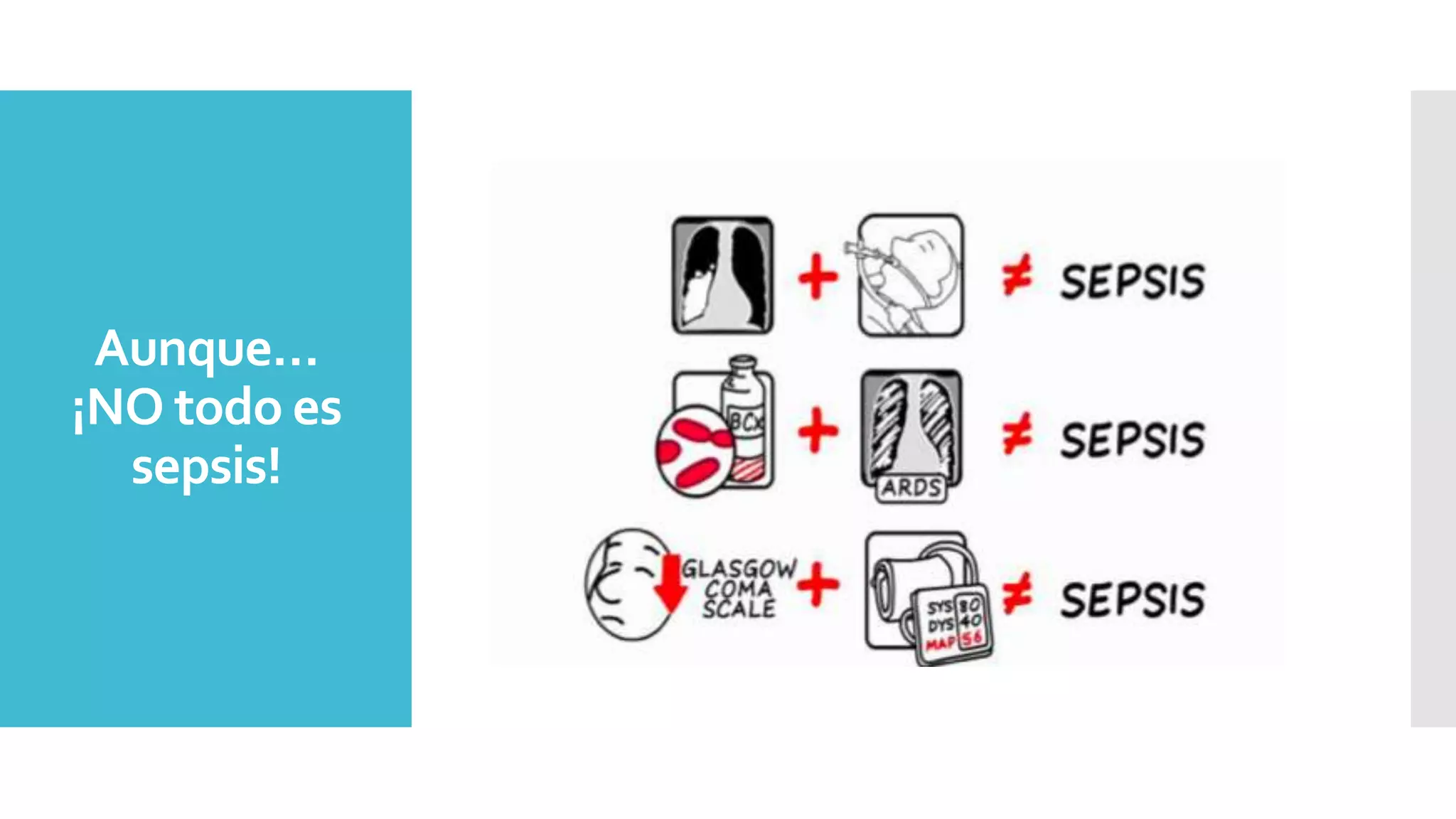 Aunque…
¡NO todo es
sepsis!
 
