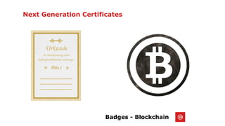 Next Generation Certificates
Badges - Blockchain
 
