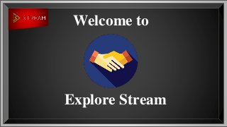 Welcome to
Explore Stream
 