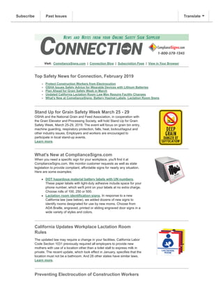 Visit: ComplianceSigns.com | Connection Blog | Subscription Page | View in Your Browser
Top Safety News for Connection, February 2019
Protect Construction Workers from Electrocution
OSHA Issues Safety Advice for Wearable Devices with Lithium Batteries
Plan Ahead for Grain Safety Week in March
Updated California Lactation Room Law May Require Facility Changes
What's New at ComplianceSigns: Battery Hazmat Labels, Lactation Room Signs
Stand Up for Grain Safety Week March 25 - 29
OSHA and the National Grain and Feed Association, in cooperation with
the Grain Elevator and Processing Society, will hold Stand Up for Grain
Safety Week, March 25-29, 2019. The event will focus on grain bin entry,
machine guarding, respiratory protection, falls, heat, lockout/tagout and
other industry issues. Employers and workers are encouraged to
participate in local stand-up events.
Learn more.
What's New at ComplianceSigns.com
When you need a specific sign for your workplace, you'll find it at
ComplianceSigns.com. We monitor customer requests as well as state
legislation to provide compliant, affordable signs for nearly any situation.
Here are some examples:
DOT hazardous material battery labels with UN numbers.
These paper labels with light-duty adhesive include space for your
phone number, which we'll print on your labels at no extra charge.
Choose rolls of 100, 250 or 500.
Lactation room identification signs. In response to a new
California law (see below), we added dozens of new signs to
identify rooms designated for use by new moms. Choose from
ADA Braille, engraved, printed or sliding engraved door signs in a
wide variety of styles and colors.
California Updates Workplace Lactation Room
Rules
The updated law may require a change in your facilities. California Labor
Code Section 1031 previously required all employers to provide new
mothers with use of a location other than a toilet stall to express milk in
private. The recent update, which took effect in January, specifies that the
location must not be a bathroom. And 28 other states have similar laws.
Learn more.
Preventing Electrocution of Construction Workers
Subscribe Past Issues Translate
 