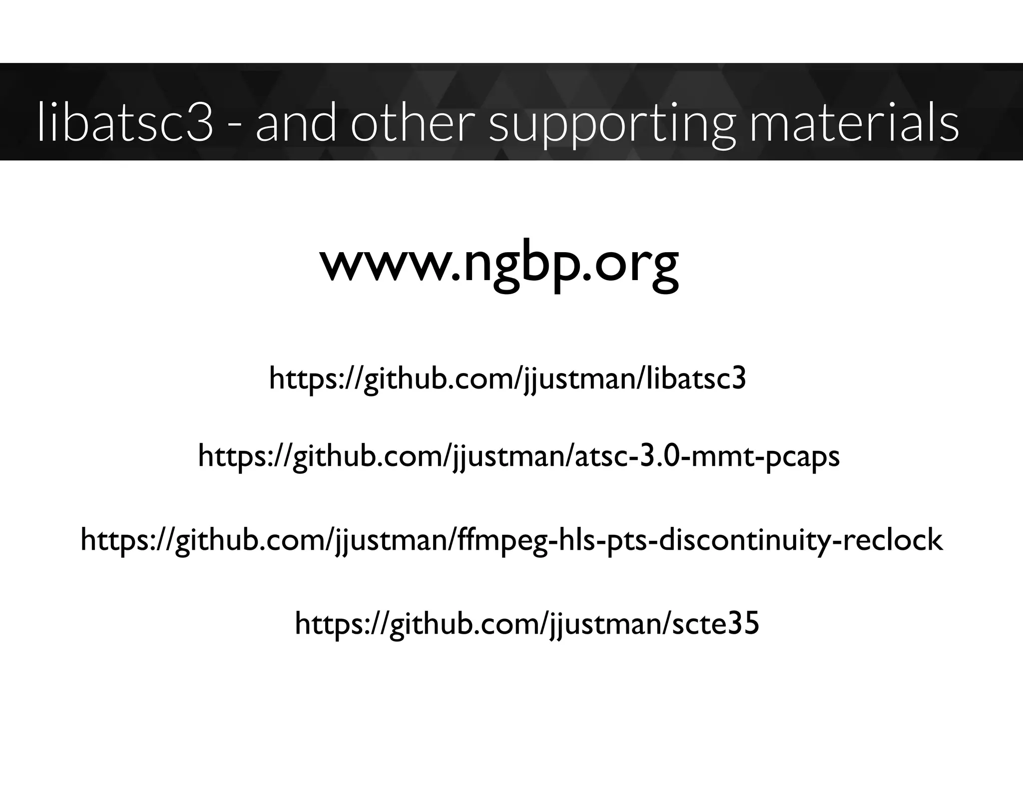 libatsc3 - and other supporting materials
https://github.com/jjustman/atsc-3.0-mmt-pcaps
www.ngbp.org
https://github.com/jjustman/libatsc3
https://github.com/jjustman/ffmpeg-hls-pts-discontinuity-reclock
https://github.com/jjustman/scte35
 