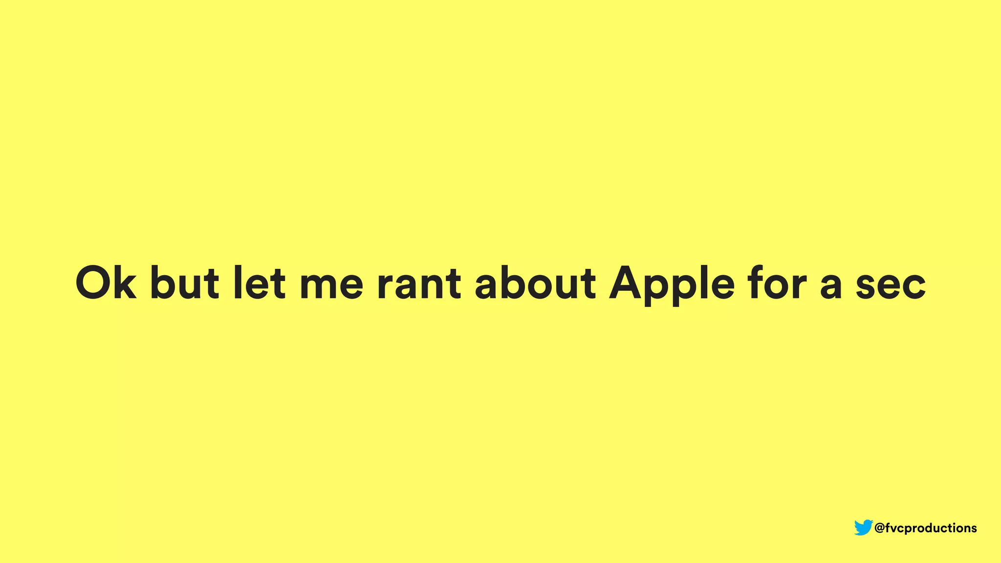 Ok but let me rant about Apple for a sec
@fvcproductions
 
