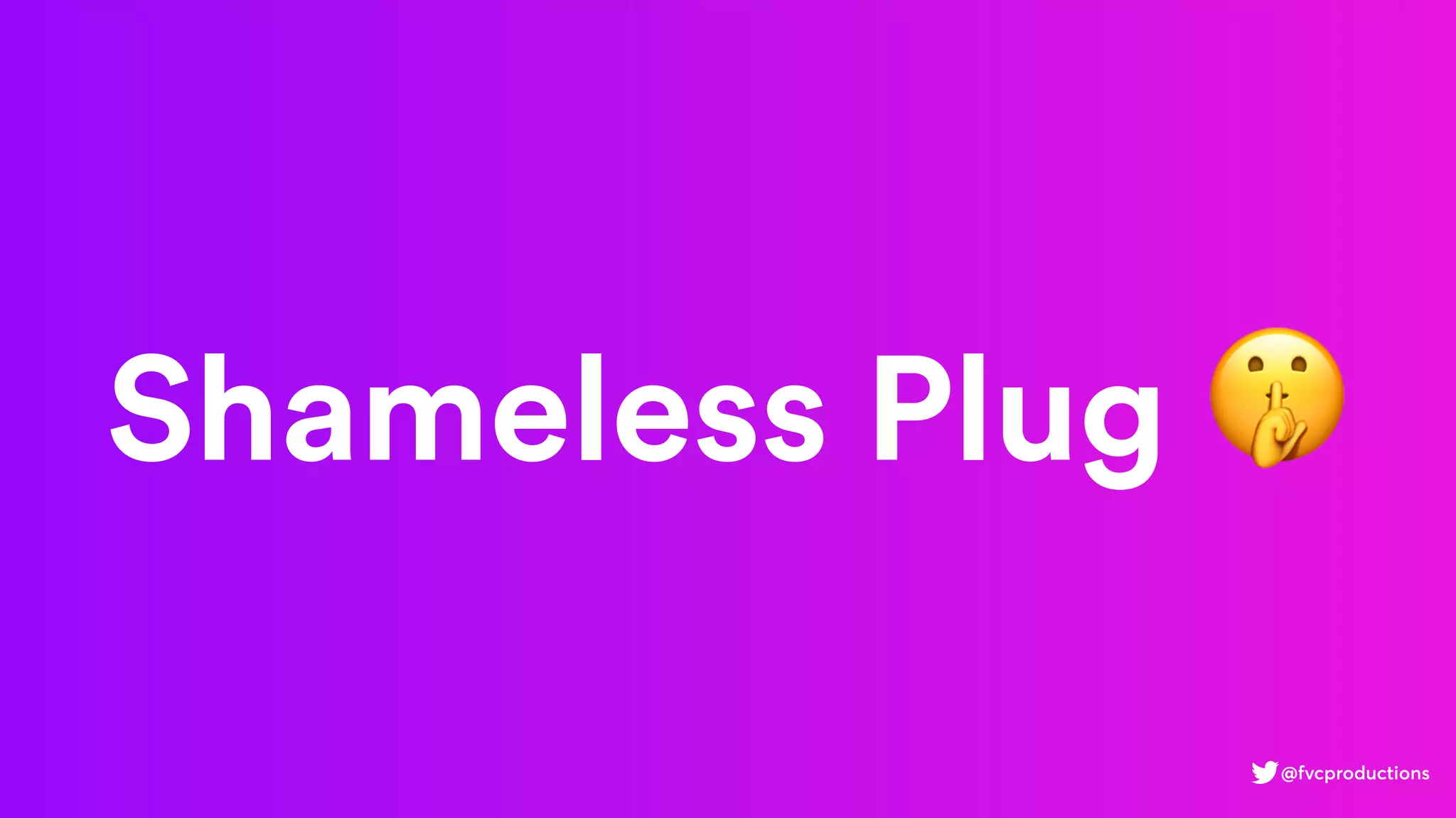 Shameless Plug 🤫
@fvcproductions
 