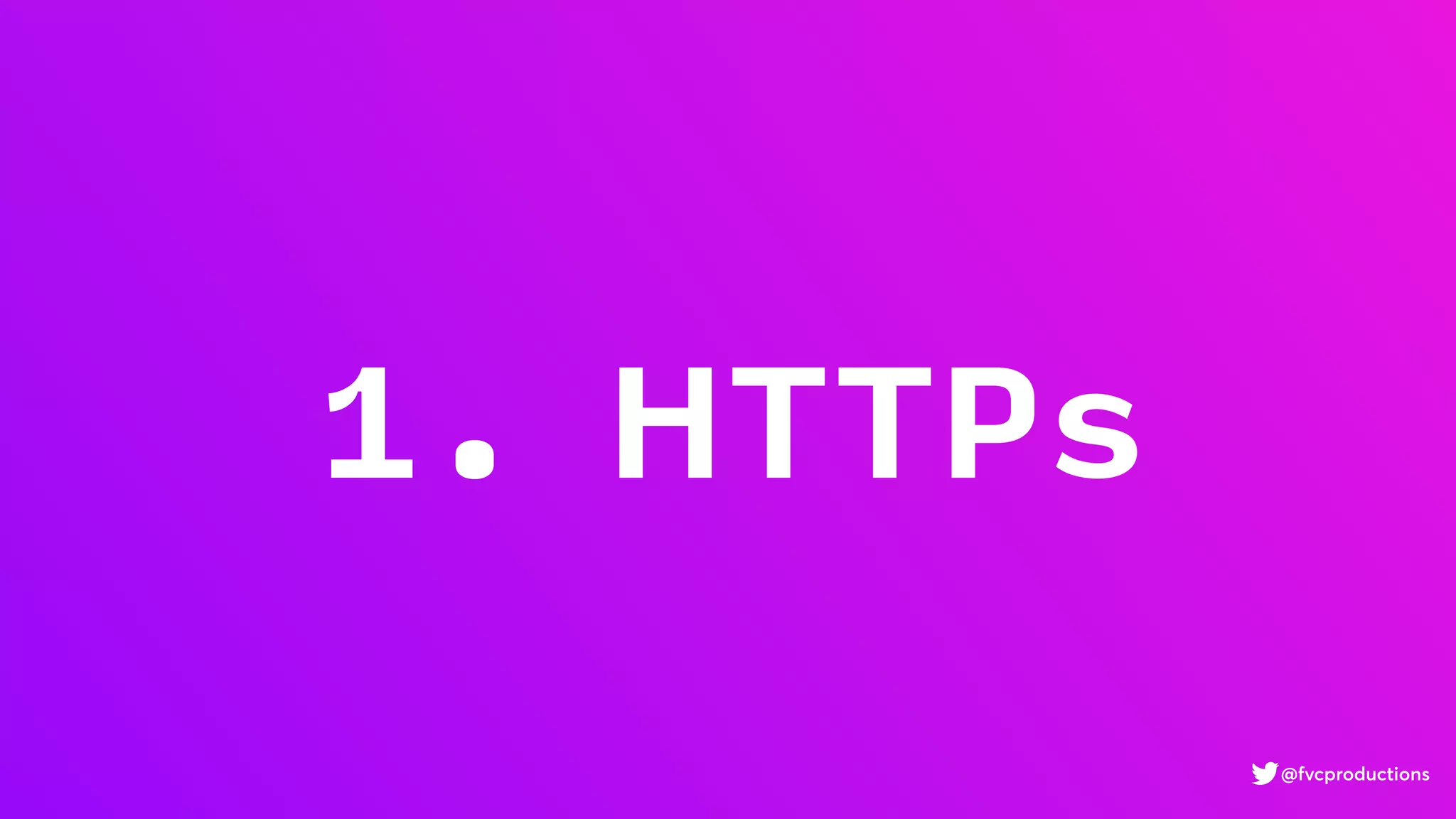 1. HTTPs
@fvcproductions
 