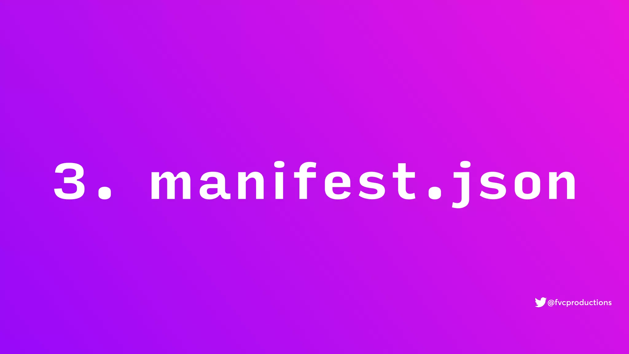 3. manifest.json
@fvcproductions
 