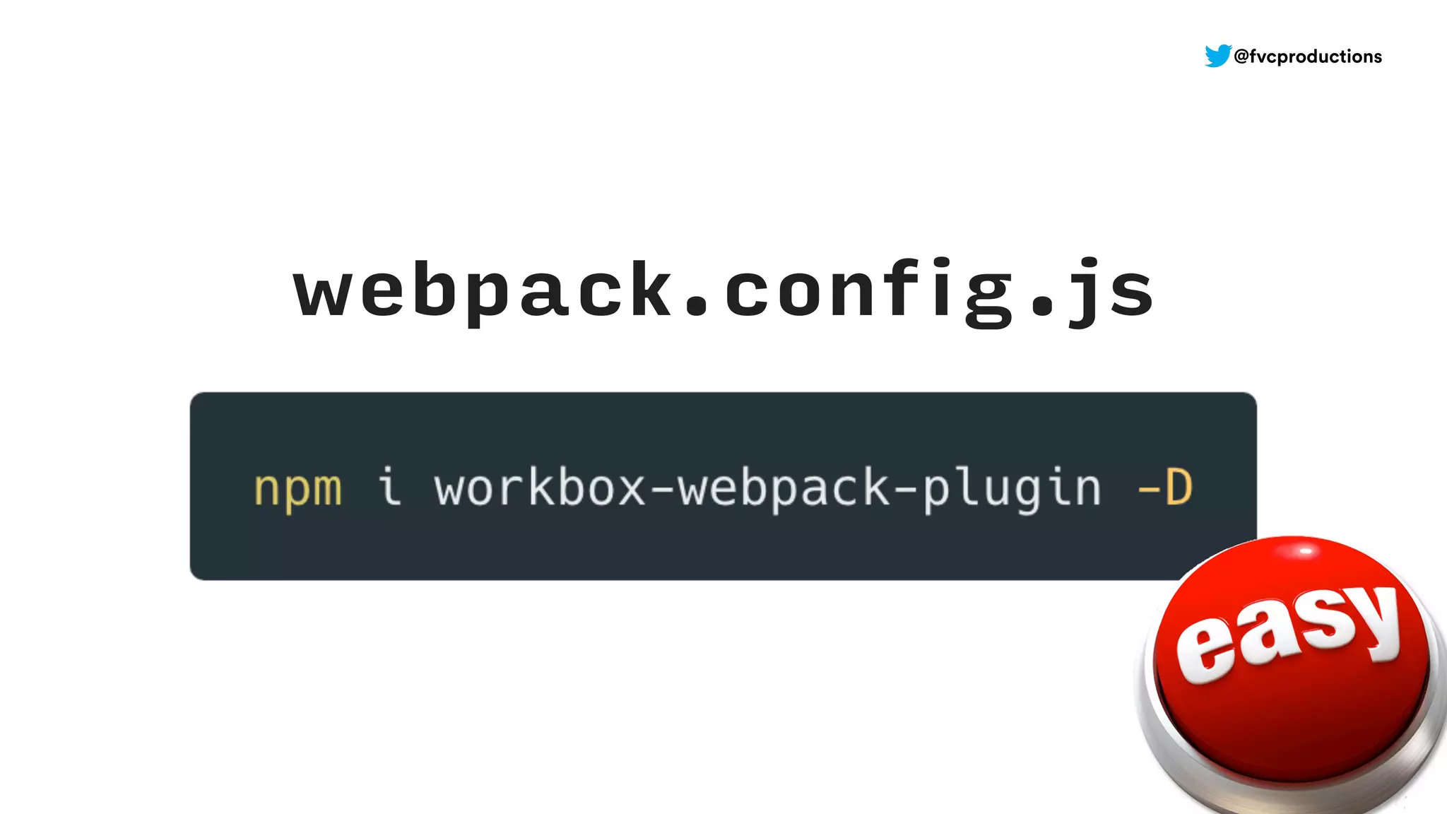 webpack.config.js
@fvcproductions
 