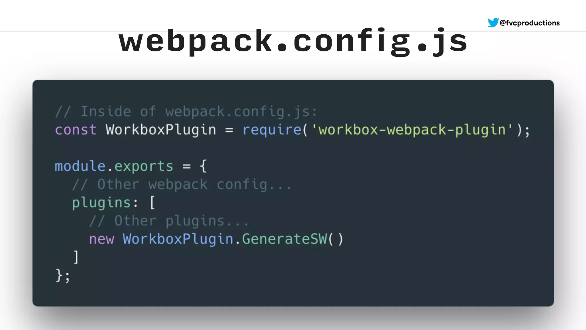 webpack.config.js
@fvcproductions
 