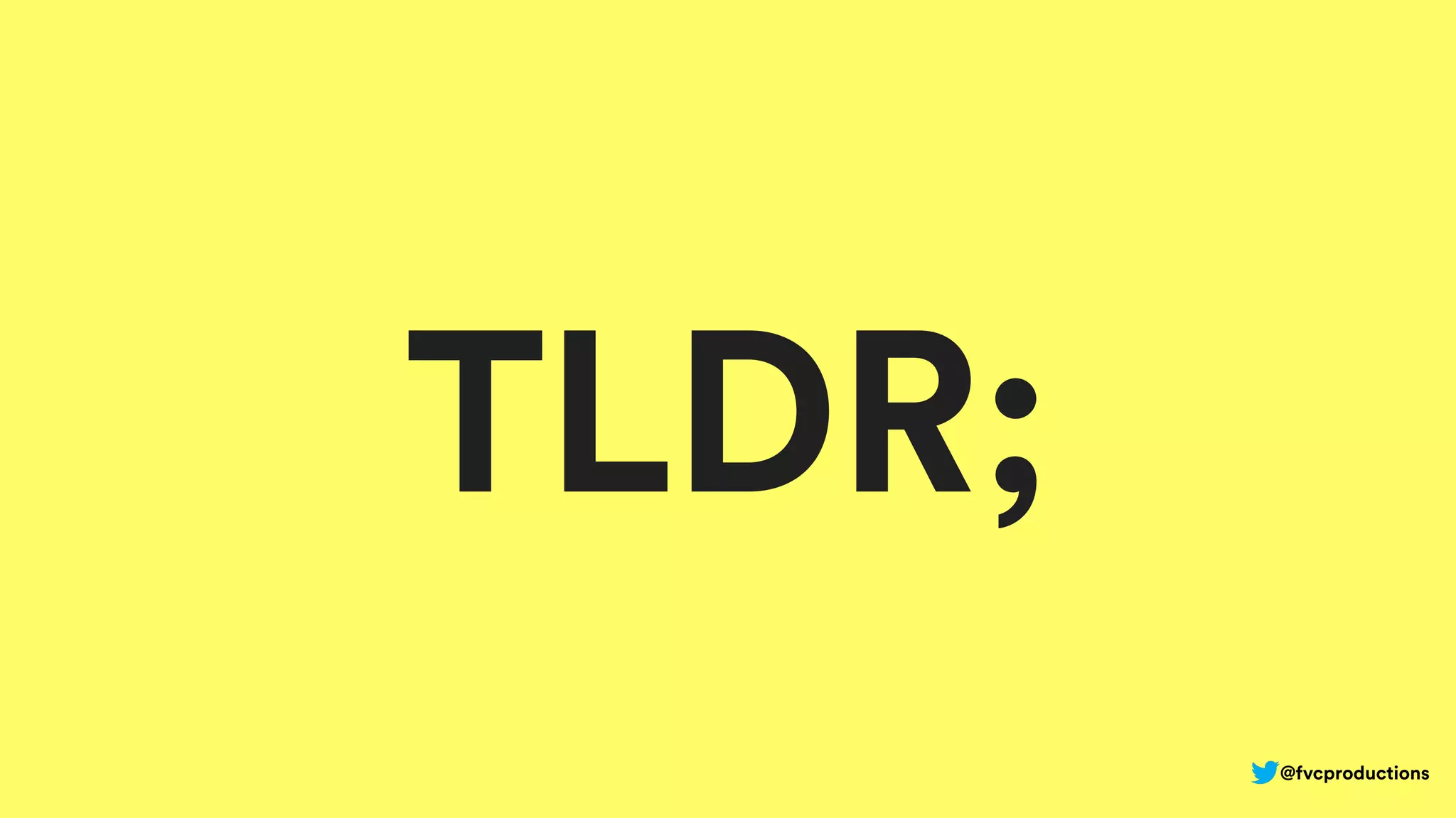 TLDR;
@fvcproductions
 