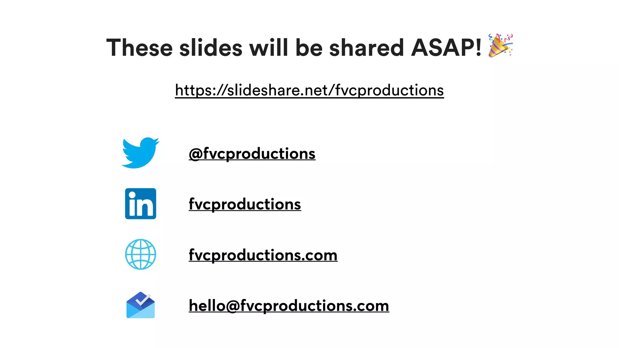 These slides will be shared ASAP! 🎉
https://slideshare.net/fvcproductions
@fvcproductions
fvcproductions
fvcproductions.com
hello@fvcproductions.com
 