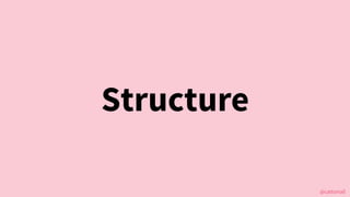 @cattsmall
Structure
 