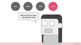 @cattsmall
Were too far in now!
Just ship this crap!
Design Build ܲԳ硯.
 