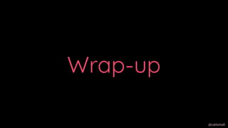 @cattsmall@cattsmall
Wrap-up
 