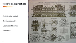 22 •
Follow best practices
Actively take control
Think accessibility
Use rules of thumbs
Be truthful
 