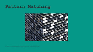 Pattern Matching
https://unsplash.com/photos/vdbG0z6YDwM
 