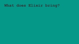 What does Elixir bring?
 