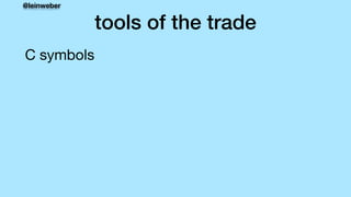 @leinweber
tools of the trade
C symbols
 