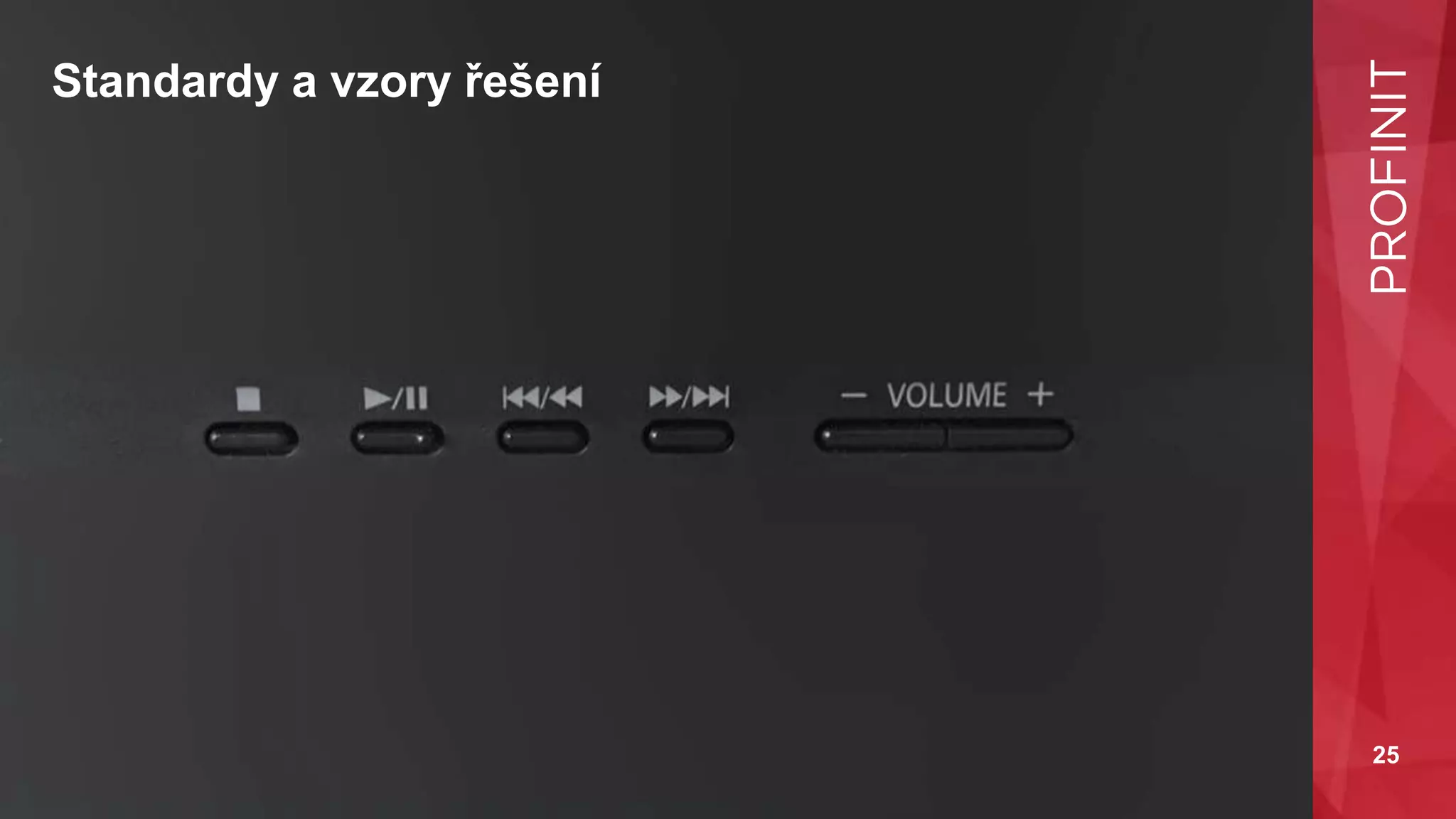 25
Standardy a vzory řešení
 