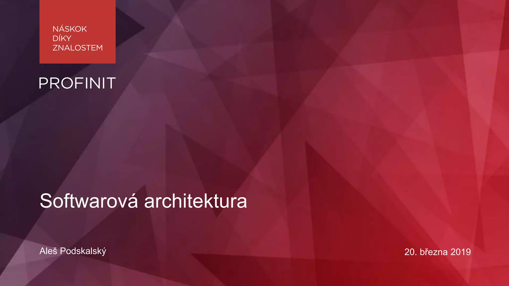 Softwarová architektura
Aleš Podskalský 20. března 2019
 