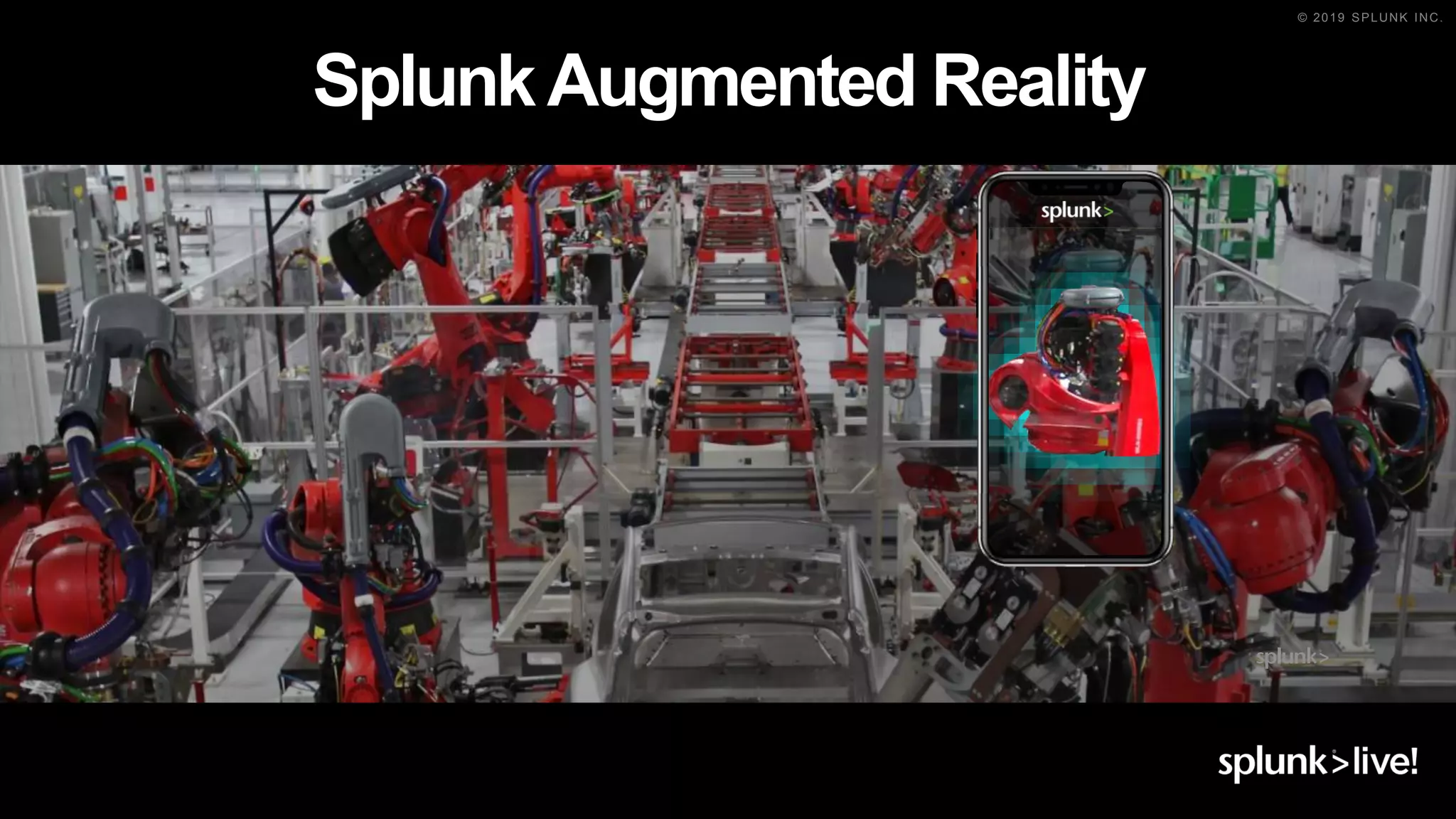 © 2019 SPLUNK INC.
SplunkAugmented Reality
 