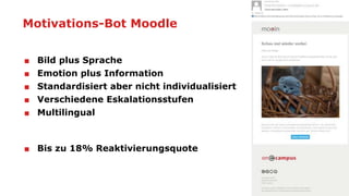 Motivations-Bot Moodle
■ Bild plus Sprache
■ Emotion plus Information
■ Standardisiert aber nicht individualisiert
■ Versc...