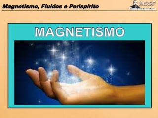 Magnetismo, Fluidos e Perispírito
 