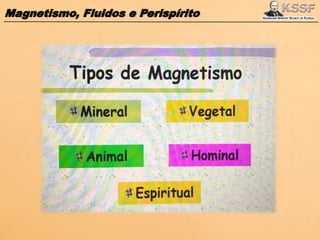 Magnetismo, Fluidos e Perispírito
 
