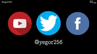 /23@yegor256 22
@yegor256